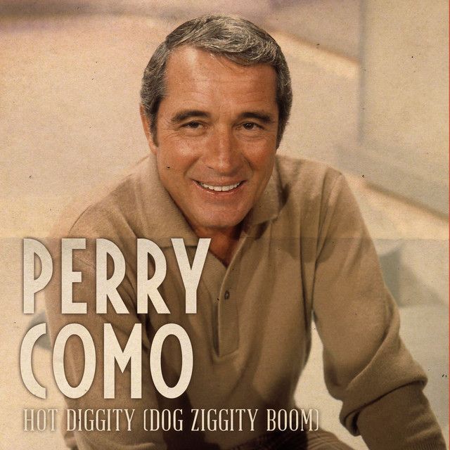 Perry Como – Hot Diggity (Dog Ziggity Boom)